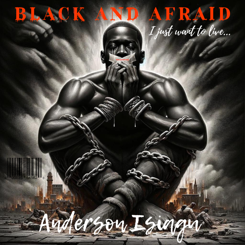 "Black and Afraid: The Struggle, The Strength, The Survival - Dive into Anderson Isiagu's latest single, where every note is a cry for freedom, a call to action, and every lyric echoes the resilience of the human spirit."